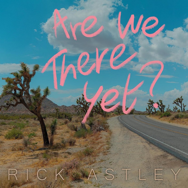 Rick Astley Are We There Yet